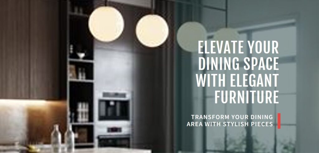 Furniture That Will Give Your Dining Space Elegant Look