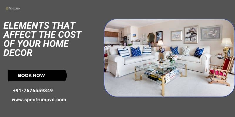 Elements that Affect the Cost of Your Home Decor