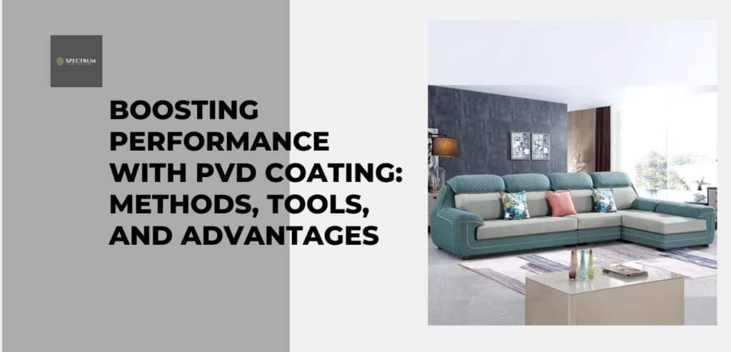 Boosting Performance with PVD Coating: Methods, Tools, And Advantages