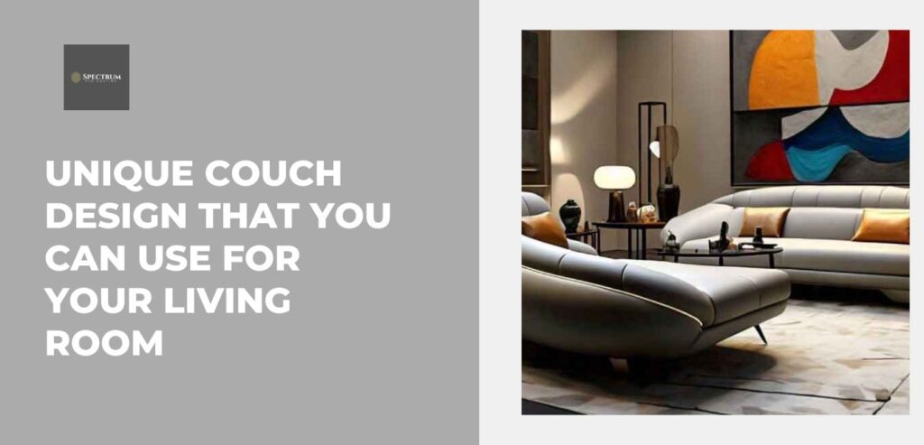 Unique Couch Designs for Luxury Living Rooms | Spectrum PVD Coating Bangalore