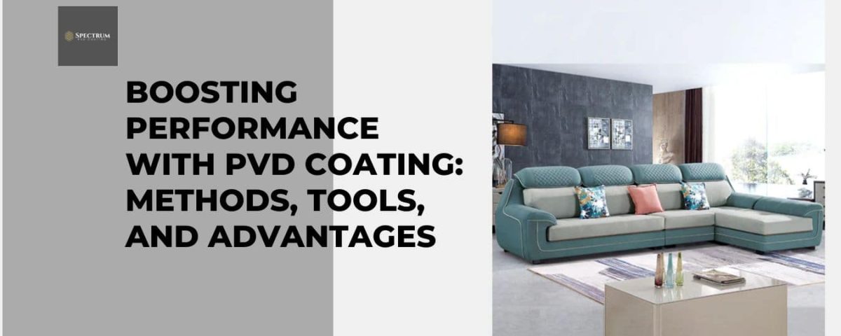 Boosting Performance with PVD Coating: Methods, Tools, And Advantages