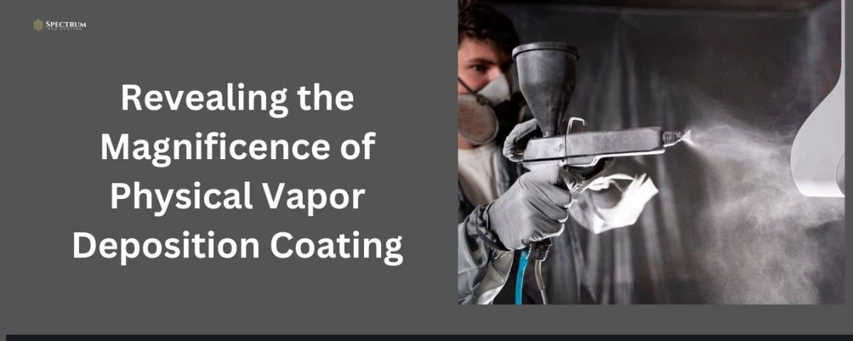 Revealing the Magnificence of Physical Vapor Deposition Coating