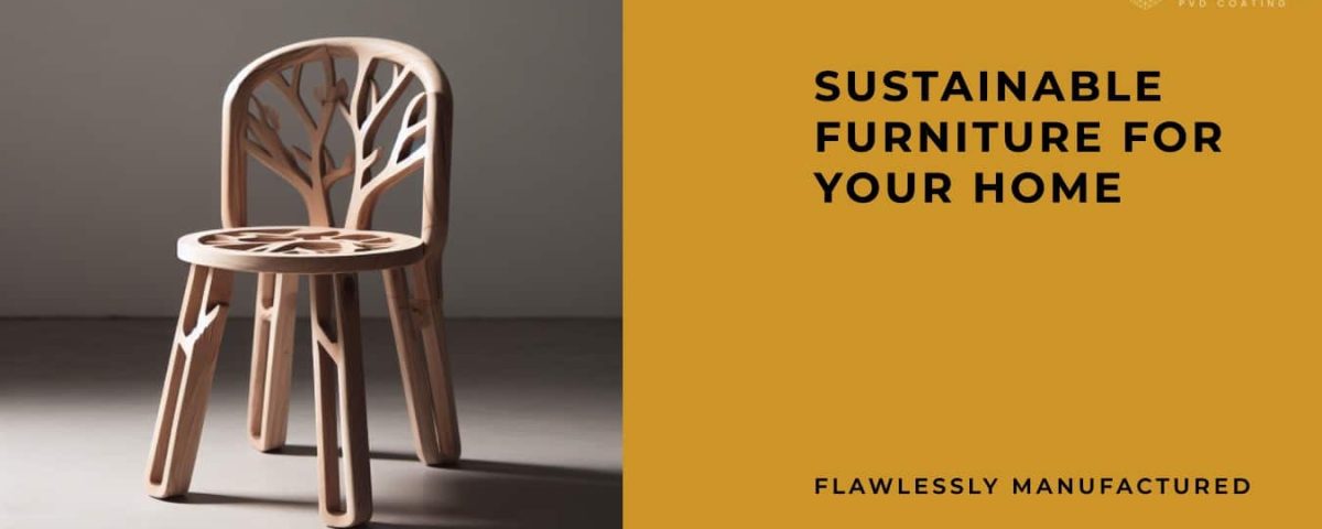 Sustainable Furniture: Flawlessly Manufactured for Your Home