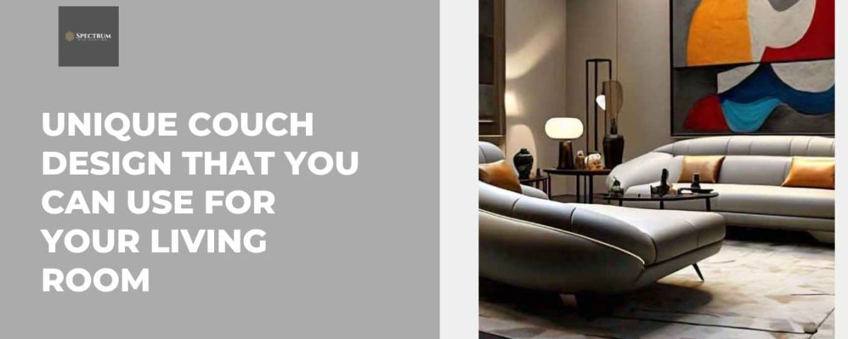 Unique Couch Designs for Luxury Living Rooms | Spectrum PVD Coating Bangalore